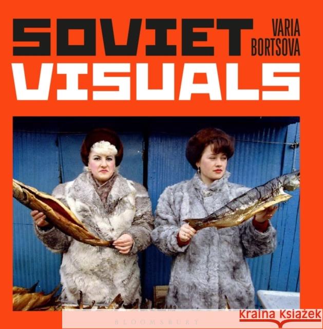 Soviet Visuals Varia Bortsova 9781526628404 Bloomsbury Publishing