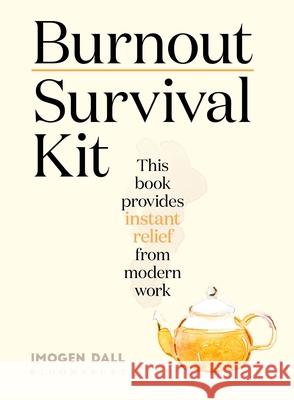 Burnout Survival Kit: Instant relief from modern work Imogen (Writer) Dall 9781526628435 Bloomsbury Publishing PLC