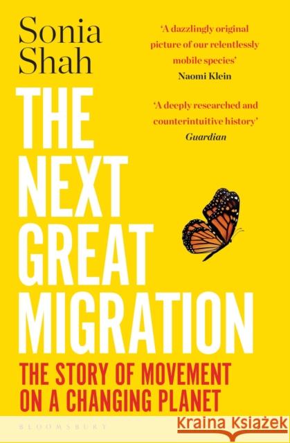 The Next Great Migration: The Story of Movement on a Changing Planet Sonia Shah   9781526629227 Bloomsbury Publishing PLC