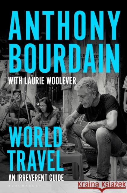 World Travel: An Irreverent Guide Laurie Woolever 9781526630216