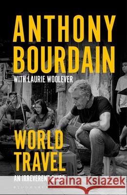 World Travel: An Irreverent Guide Laurie Woolever 9781526630254