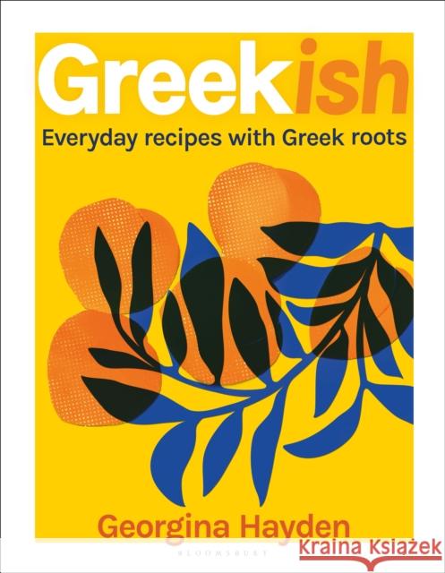 Greekish: Everyday recipes with Greek roots  9781526630667 Bloomsbury USA