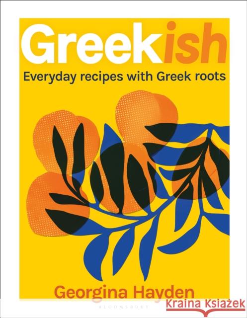 Greekish: Everyday recipes with Greek roots  9781526630667 Bloomsbury Publishing PLC