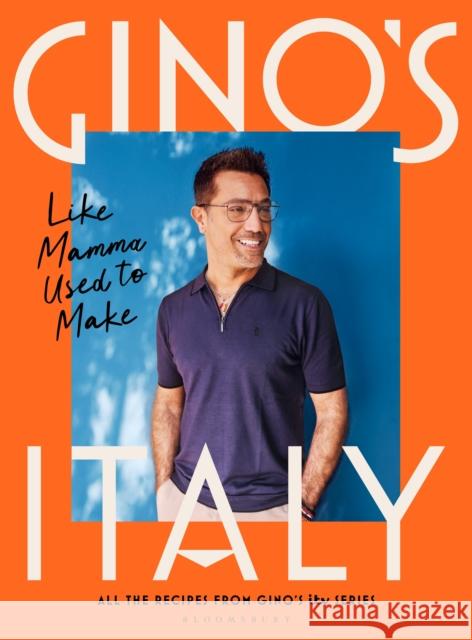 Gino's Italy: Like Mamma Used to Make Gino D'Acampo 9781526632630 Bloomsbury Publishing PLC