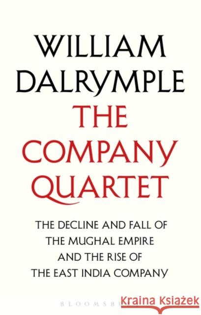 The Company Quartet: The Anarchy, White Mughals, Return of a King and The Last Mughal William Dalrymple   9781526633354 Bloomsbury Publishing PLC