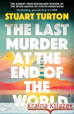 The Last Murder at the End of the World: The Number One Sunday Times bestseller Stuart Turton 9781526634955