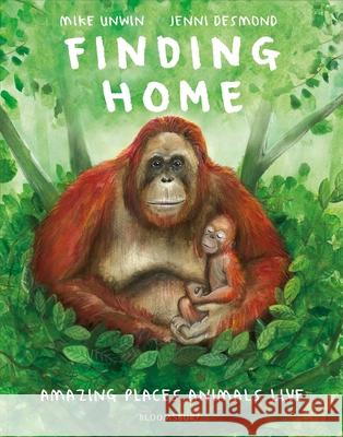 Finding Home: Amazing Places Animals Live  9781526638281 Bloomsbury Publishing PLC