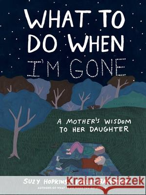 What to Do When I'm Gone: A Mother's Wisdom to Her Daughter Suzy Hopkins 9781526638830 Bloomsbury Publishing PLC