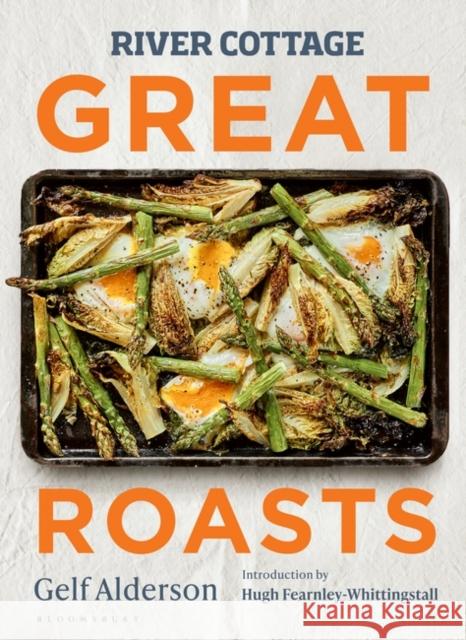 River Cottage Great Roasts Gelf Alderson 9781526639134 Bloomsbury Publishing PLC