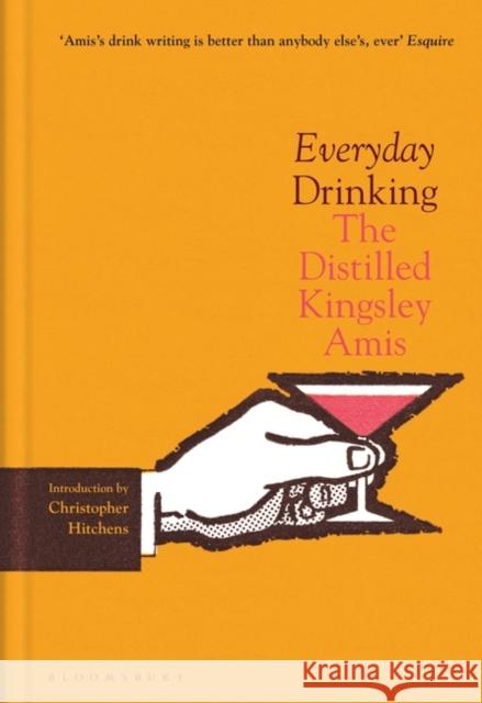 Everyday Drinking: The Distilled Kingsley Amis Kingsley Amis   9781526640154 Bloomsbury Publishing PLC