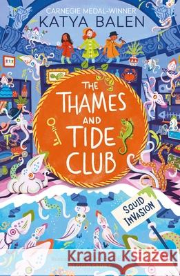 The Thames and Tide Club: Squid Invasion Balen Katya Balen 9781526640529 Bloomsbury Publishing (UK)