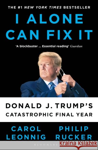 I Alone Can Fix It: Donald J. Trump's Catastrophic Final Year  9781526642660 Bloomsbury Publishing PLC