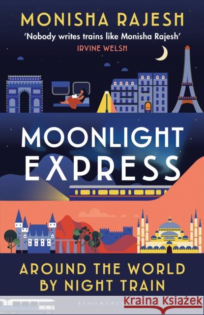 Moonlight Express: Around the World By Night Train Monisha Rajesh 9781526644121