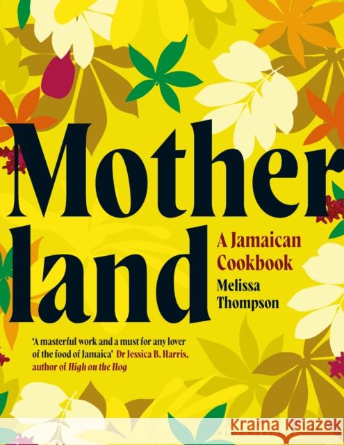 Motherland: A Jamaican Cookbook Melissa Thompson 9781526644428