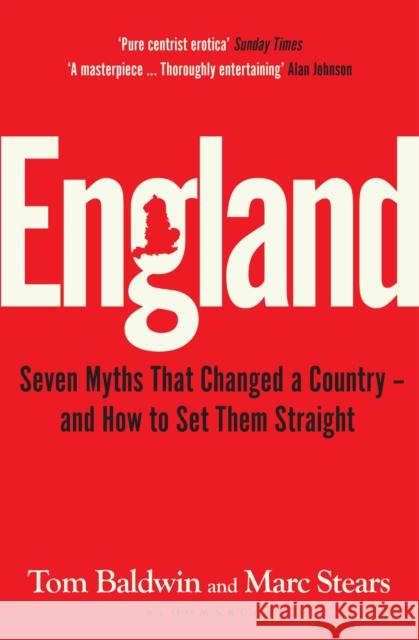 England: Seven Myths That Changed a Country – and How to Set Them Straight Marc Stears 9781526646248 Bloomsbury Publishing PLC