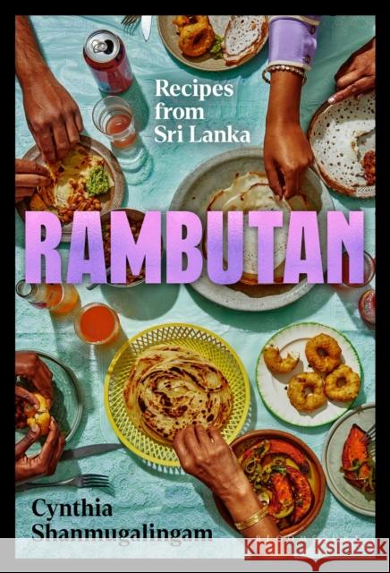 Rambutan: Recipes from Sri Lanka, accompanying the acclaimed new London restaurant Cynthia Shanmugalingam 9781526646576 Bloomsbury Publishing PLC