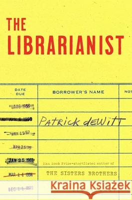 The Librarianist deWitt Patrick deWitt 9781526646934 Bloomsbury Publishing (UK)
