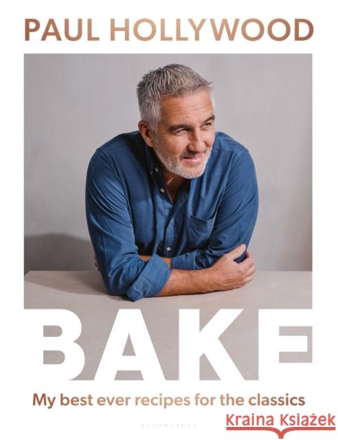 BAKE: My Best Ever Recipes for the Classics HOLLYWOOD PAUL 9781526647160