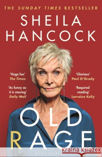 Old Rage: 'One of our best-loved actor's powerful riposte to a world driving her mad’ - DAILY MAIL Sheila Hancock 9781526647467