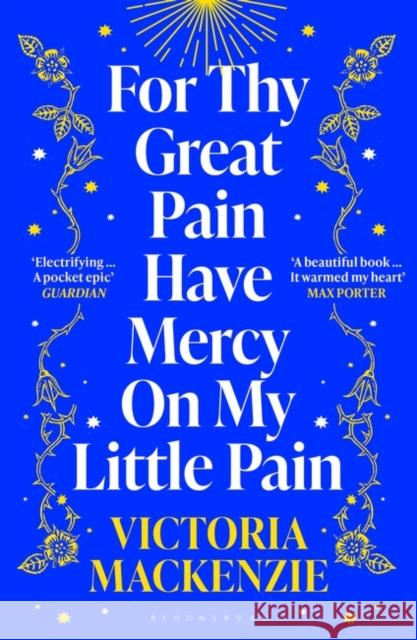 For Thy Great Pain Have Mercy On My Little Pain: Winner of the Scottish National First Book Awards 2023 Victoria MacKenzie 9781526647931