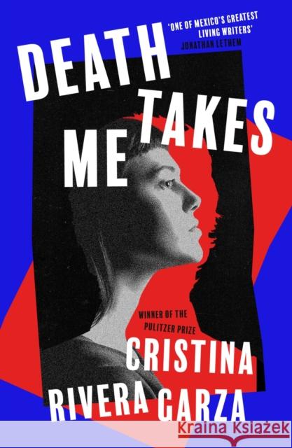 Death Takes Me: from the Pulitzer Prize-winning author Cristina Rivera Garza 9781526649454