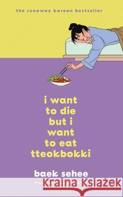 I Want to Die but I Want to Eat Tteokbokki: The International bestseller Baek Sehee 9781526650863