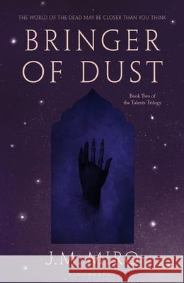Bringer of Dust: The spellbinding second book in the internationally bestselling Talents Trilogy J M Miro 9781526651075 Bloomsbury Publishing (UK)