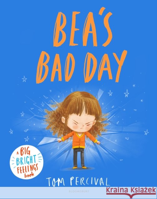 Bea's Bad Day: A Big Bright Feelings Book Tom Percival 9781526651358