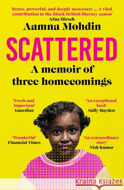 Scattered: A memoir of three homecomings Aamna Mohdin 9781526652584 Bloomsbury Publishing (UK)