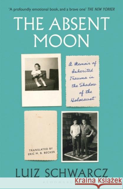 The Absent Moon: A Memoir of Inherited Trauma in the Shadow of the Holocaust Luiz Schwarcz 9781526653895 Bloomsbury Publishing PLC