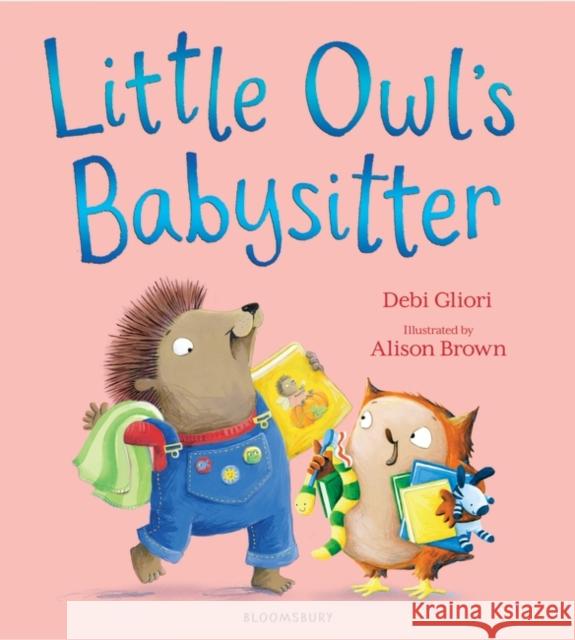 Little Owl's Babysitter Debi Gliori 9781526657053 Bloomsbury Publishing PLC