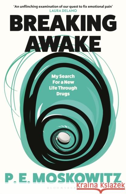 Breaking Awake: My Search For A New Life Through Drugs P. E. Moskowitz 9781526658067