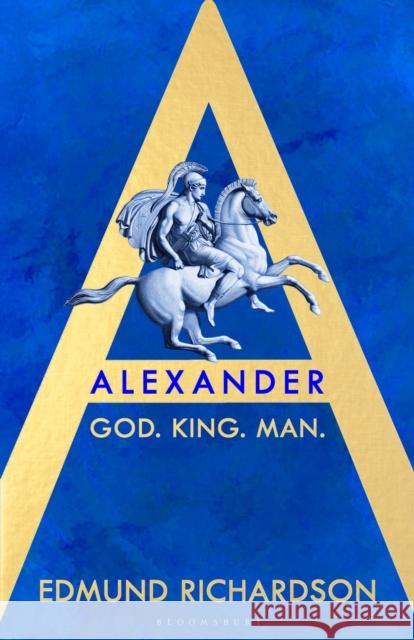 Alexander: God, King, Man Edmund Richardson 9781526658142