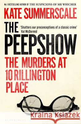 The Peepshow: The Murders at 10 Rillington Place Kate Summerscale 9781526660480 Bloomsbury Publishing PLC