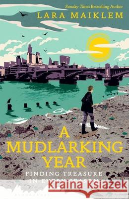 A Mudlarking Year: Finding Treasure in Every Season Lara Maiklem 9781526660756 Bloomsbury Publishing PLC