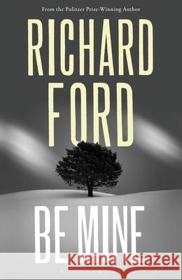 Be Mine Ford Richard Ford 9781526661777