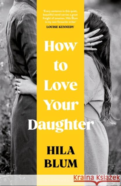How to Love Your Daughter : The 'excellent and unforgettable' prize-winning novel Blum Hila Blum 9781526662453