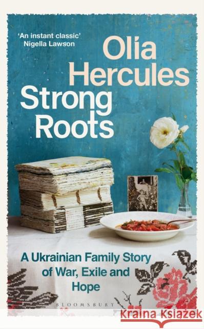 Strong Roots: A Ukrainian Family Story, Interrupted Olia Hercules 9781526662927 Bloomsbury Publishing PLC
