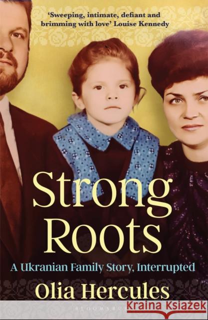 Strong Roots: A Ukrainian Family Story, Interrupted Olia Hercules 9781526662934 Bloomsbury Publishing PLC