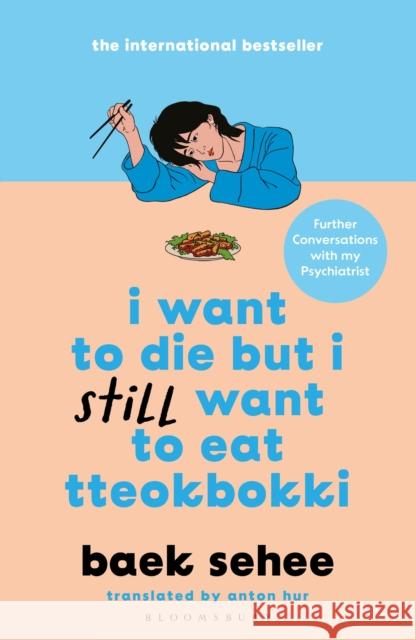 I Want to Die but I Still Want to Eat Tteokbokki: further conversations with my psychiatrist. The Sunday Times and internationally bestselling sequel to the hit Korean therapy memoir Baek Sehee 9781526663665