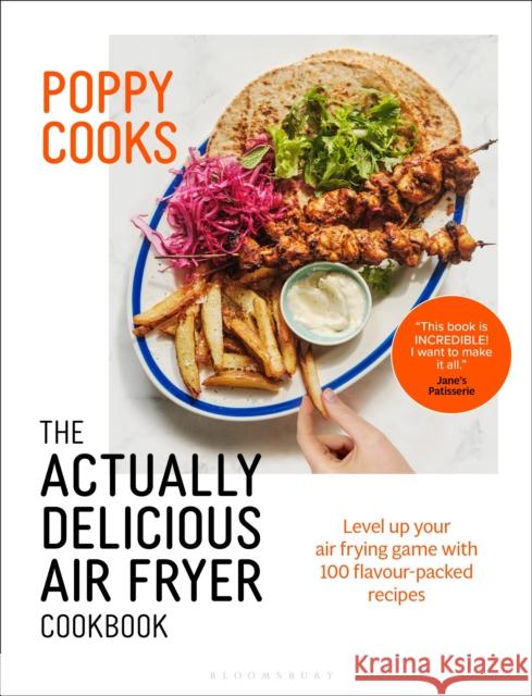 Poppy Cooks: The Actually Delicious Air Fryer Cookbook: THE SUNDAY TIMES BESTSELLER Poppy O'Toole 9781526664105