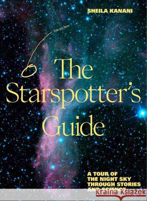 The Starspotter's Guide: Stories, science and secrets of our night sky Sheila Kanani 9781526664594