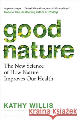 Good Nature: The New Science of How Nature Improves Our Health Willis, Kathy 9781526664891