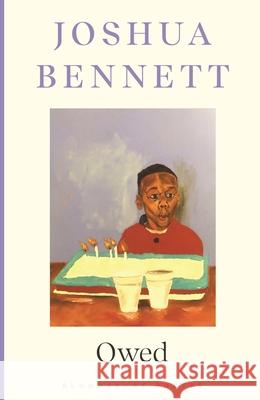 Owed Joshua Bennett 9781526665270 Bloomsbury Publishing PLC