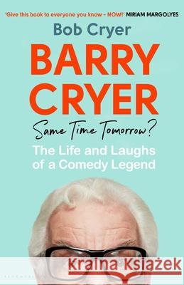 Barry Cryer: Same Time Tomorrow?: The Life and Laughs of a Comedy Legend Bob Cryer 9781526665317