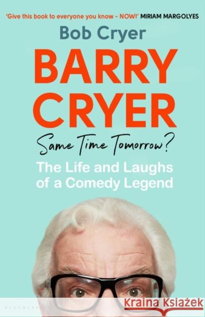 Barry Cryer: Same Time Tomorrow?: The Life and Laughs of a Comedy Legend Bob Cryer 9781526665324
