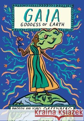 Gaia: Goddess of Earth Imogen Greenberg 9781526670410