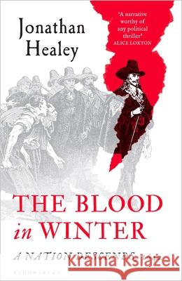 The Blood in Winter: A Nation Descends, 1642 Dr Jonathan (University of Oxford, UK) Healey 9781526672292