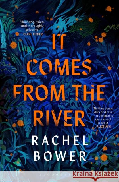 It Comes from the River Rachel Bower 9781526672650 Bloomsbury Publishing (UK)
