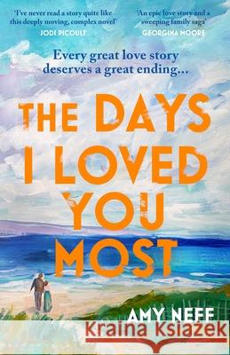 The Days I Loved You Most: Perfect for fans of The Notebook Amy Neff 9781526673749